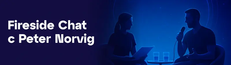 A dark blue image shows two silhouetted figures, a woman holding papers and a man holding a microphone, engaged in a chat, with white text 'Fireside Chat c Peter Norvig' on the left.