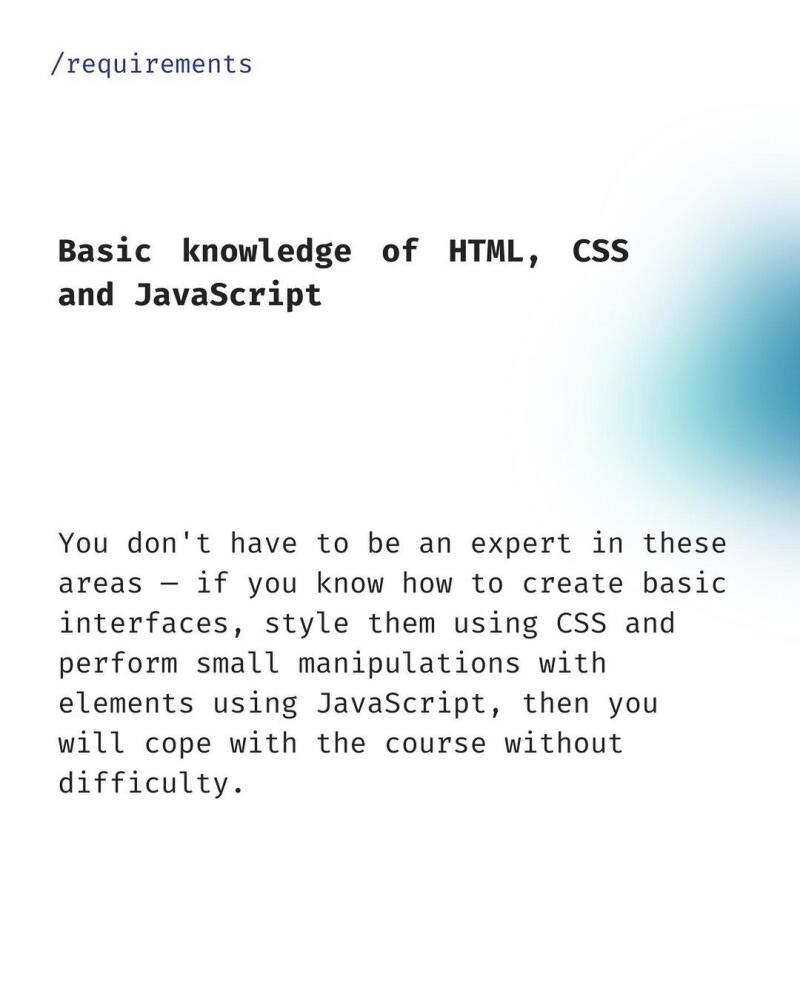 The image contains text outlining requirements, specifying basic knowledge of HTML, CSS, and JavaScript is needed but expertise is not required, and explaining that the ability to create basic interfaces, style them with CSS, and perform small manipulations with JavaScript will suffice.