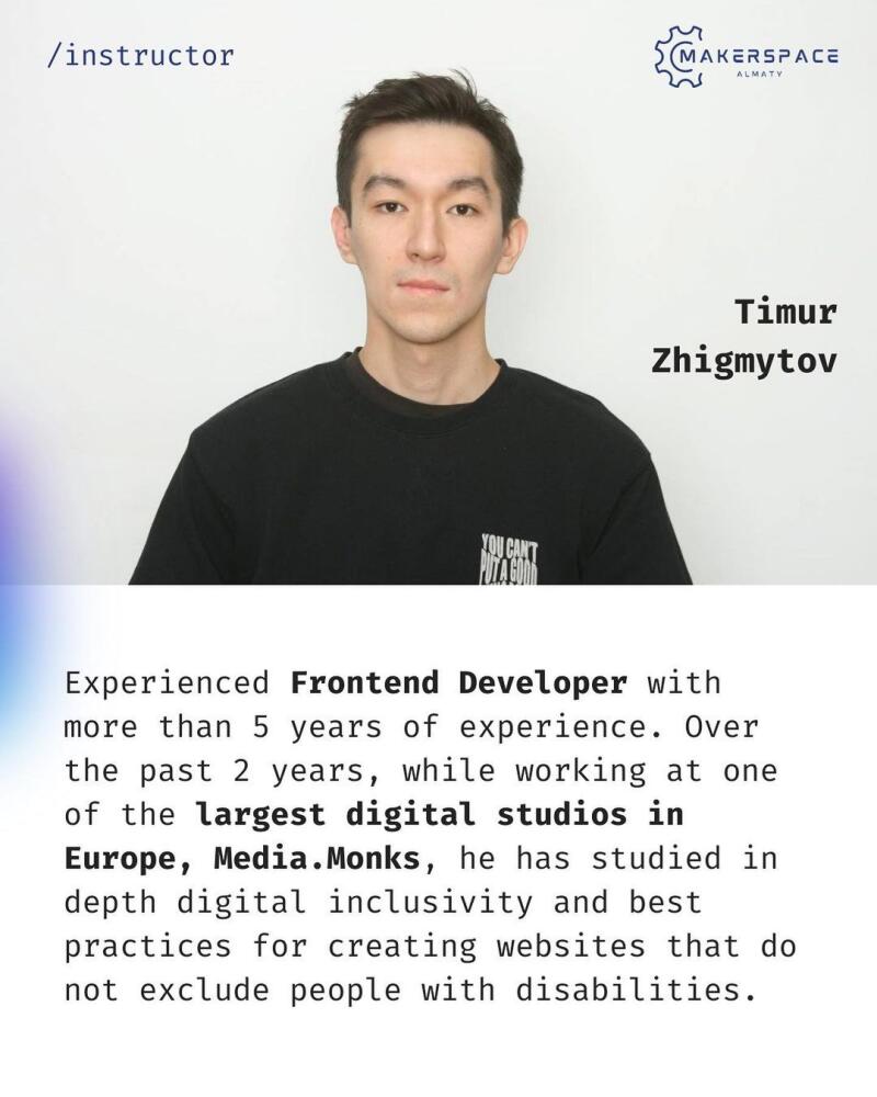 The image features a portrait of Timur Zhigmytov, identified as an instructor, alongside the Makerspace Almaty logo, and a brief professional description noting him as an experienced Frontend Developer with expertise in digital inclusivity.