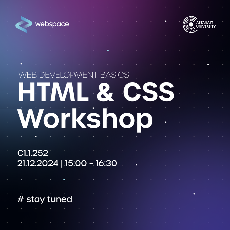 The image is a promotional graphic for a web development workshop titled 'HTML & CSS Workshop' hosted by Webspace and Astana IT University, scheduled for December 21, 2024, from 15:00 to 16:30 in room C1.1.252, with the hashtag '#stay tuned'.