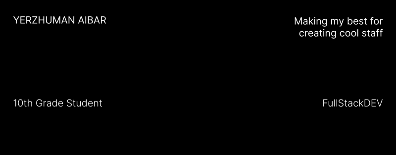 The black background features white text, including the name "YERZHUMAN AIBAR," the phrase "Making my best for creating cool staff," the job title "FullStackDEV," and the text "10th Grade Student."
