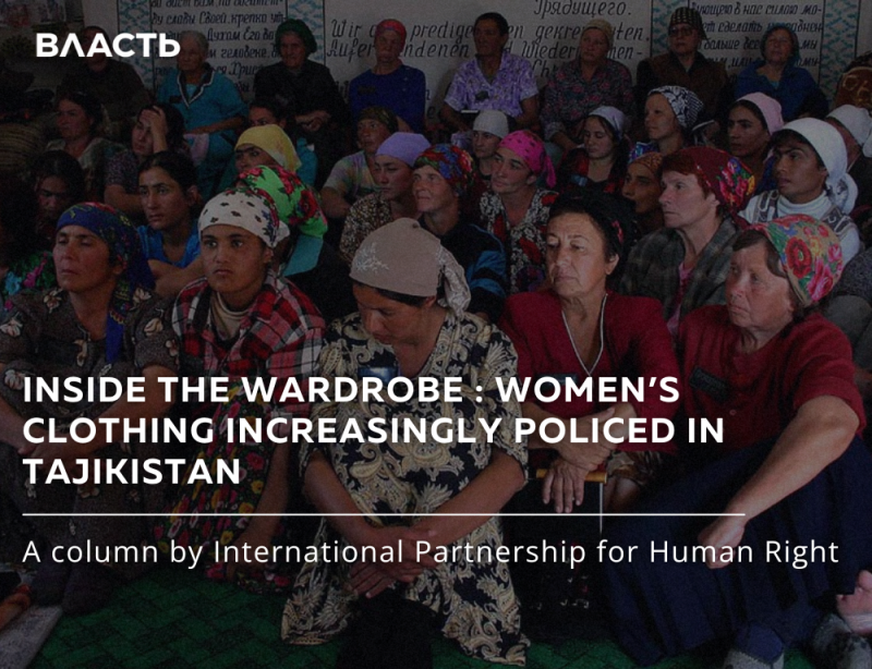 A group of women wearing headscarves are gathered together, with text overlaying the image reading "INSIDE THE WARDROBE: WOMEN'S CLOTHING INCREASINGLY POLICED IN TAJIKISTAN" and "A column by International Partnership for Human Right."
