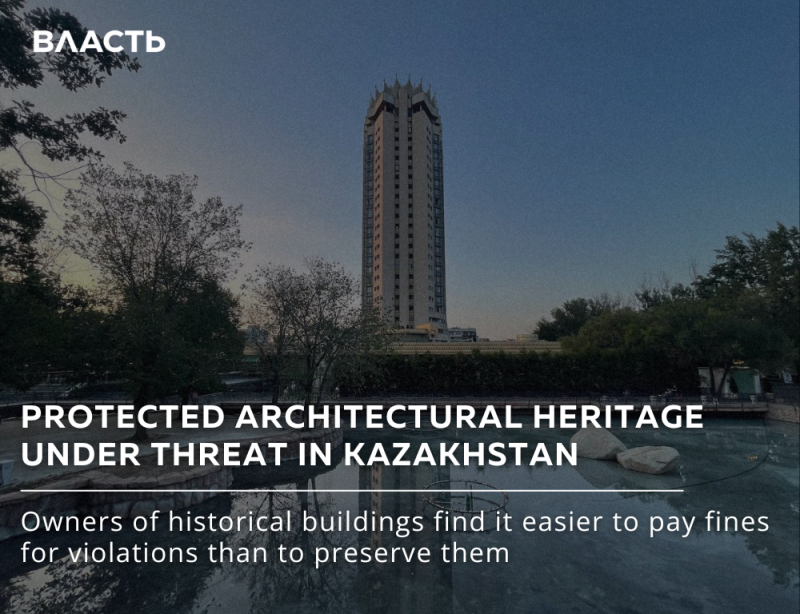 The image shows a tall building behind trees and water, with the text "ВЛАСТЬ" at the top left and the text "PROTECTED ARCHITECTURAL HERITAGE UNDER THREAT IN KAZAKHSTAN. Owners of historical buildings find it easier to pay fines for violations than to preserve them" at the bottom.