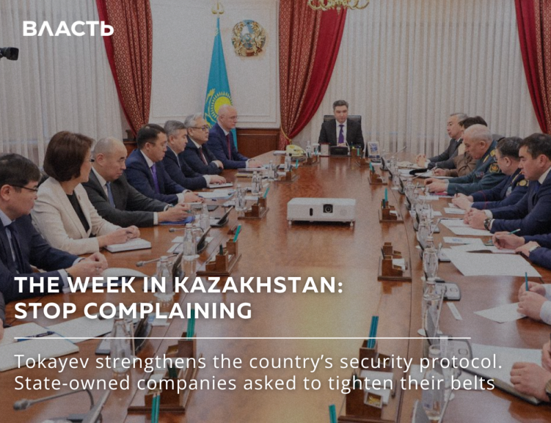 A meeting is taking place at a long wooden table with Kazakhstan's flag in the background, featuring the text 'ВЛАСТЬ,' 'THE WEEK IN KAZAKHSTAN: STOP COMPLAINING,' and 'Tokayev strengthens the country's security protocol. State-owned companies asked to tighten their belts.'