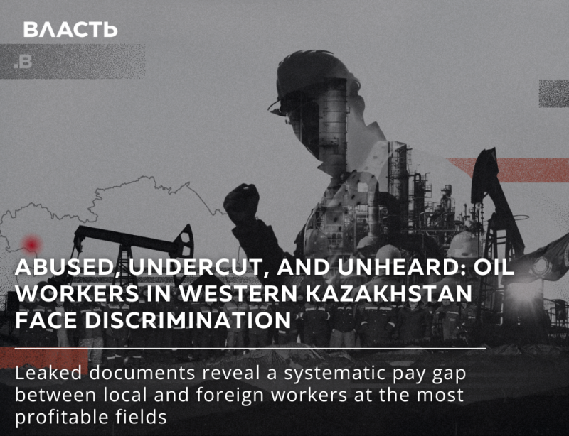 The image is a digitally manipulated photo with an overlay of an oil worker, oil derricks, and an oil refinery, with the headline "ABUSED, UNDERCUT, AND UNHEARD: OIL WORKERS IN WESTERN KAZAKHSTAN FACE DISCRIMINATION," and the text "Leaked documents reveal a systematic pay gap between local and foreign workers at the most profitable fields."