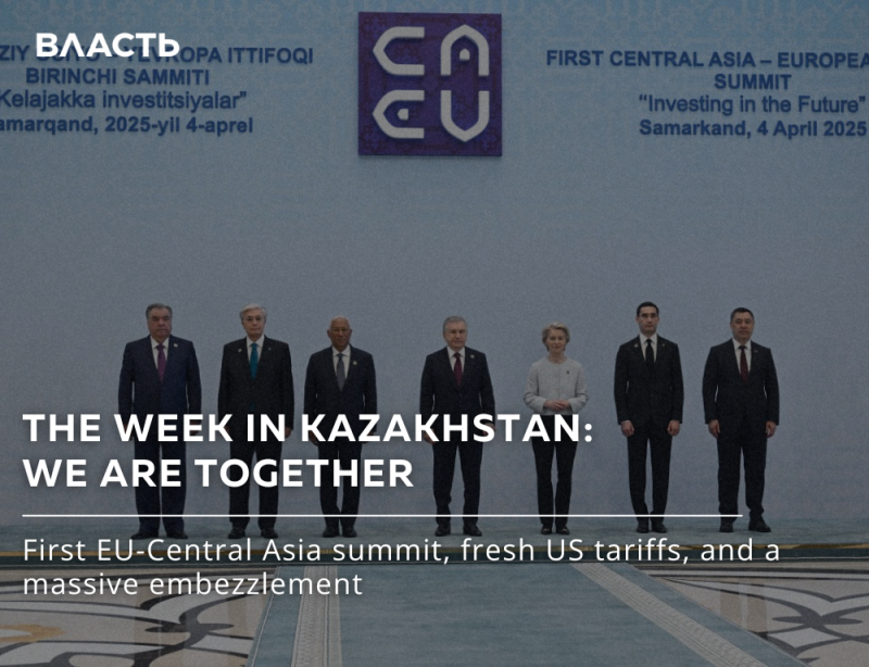 A photo shows a group of seven people in suits standing in front of a backdrop with the text "FIRST CENTRAL ASIA - EUROPEAN SUMMIT" and the EU logo. The text "THE WEEK IN KAZAKHSTAN: WE ARE TOGETHER" is superimposed on the image. Below, the text "First EU-Central Asia summit, fresh US tariffs, and a massive embezzlement" is displayed.