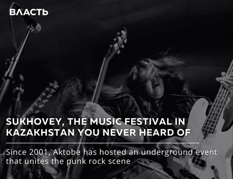A black and white photo features musicians performing with guitars and a microphone on stage, with the text "SUKHOVEY, THE MUSIC FESTIVAL IN KAZAKHSTAN YOU NEVER HEARD OF" and "Since 2001, Aktobe has hosted an underground event that unites the punk rock scene" overlaid.