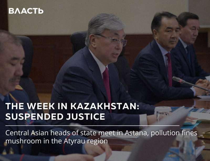 The image shows several men in suits seated at a table, with the text "ВЛАСТЬ" in the upper left corner and the title "THE WEEK IN KAZAKHSTAN: SUSPENDED JUSTICE" in white letters. A line below reads: "Central Asian heads of state meet in Astana, pollution fines mushroom in the Atyrau region."